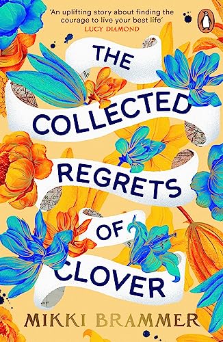 The Collected Regrets of Clover: An uplifting story about living a full, beautiful life