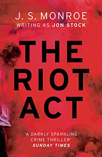 The Riot Act: A gripping London thriller from international bestseller J.S. Monroe
