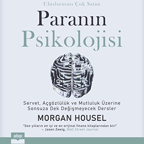 Paranın psikolojisi [The Psychology of Money]: Servet, açgözlülük ve mutluluk üzerine sonsuza dek değişmeyecek dersler [Timeless Lessons on Wealth, Greed, and Happiness]