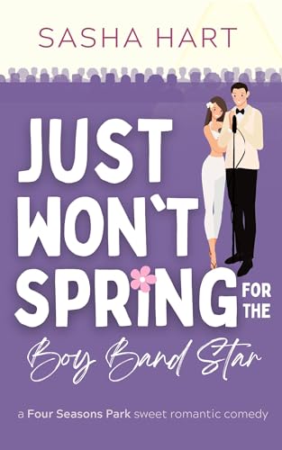 Just Won't Spring for the Boy Band Star: A Sweet Celebrity Secret Identity Rom-com (Four Seasons Park Sweet Romantic Comedy)