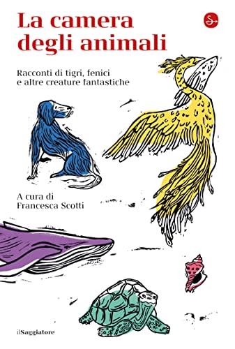 La camera degli animali: Racconti di tigri, fenici e altre creature fantastiche