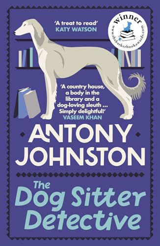 The Dog Sitter Detective: The tail-wagging cozy crime series, 'Simply delightful!' - Vaseem Khan