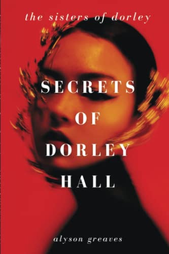 Secrets of Dorley Hall: The Sisters of Dorley Book Two