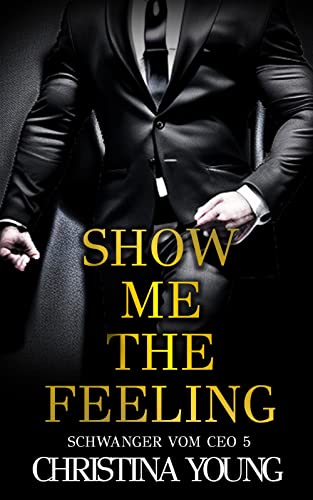 Show Me The Feeling: (Schwanger vom CEO 5)