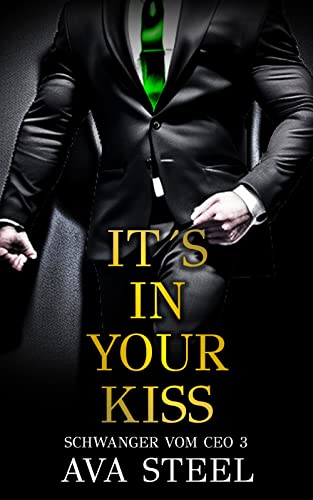 It´s In Your Kiss: (Schwanger vom CEO 3)