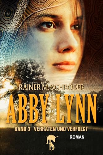 Abby Lynn - Verraten und Verfolgt: Abby Lynn Serie Band 3