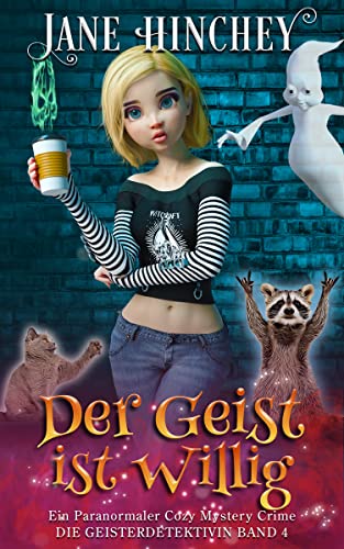 Der Geis ist Willig: Ein Paranormaler Cozy Mystery Crime (Ghost Detective / Die Geisterdetektivin 4)