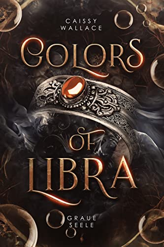 Colors of Libra: Graue Seele – Der Auftakt der mitreißenden, siebenteiligen Urban Romantasy