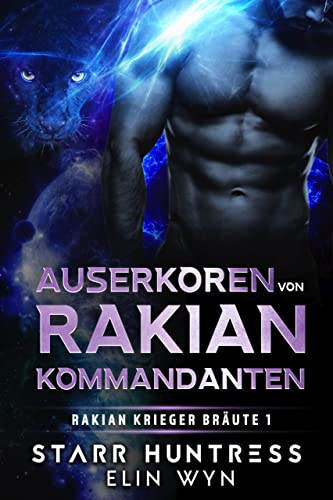 Auserkoren von Rakian Kommandanten: Eine Sci-Fi Shifter-Romanze (Rakian Krieger Bräute 1)