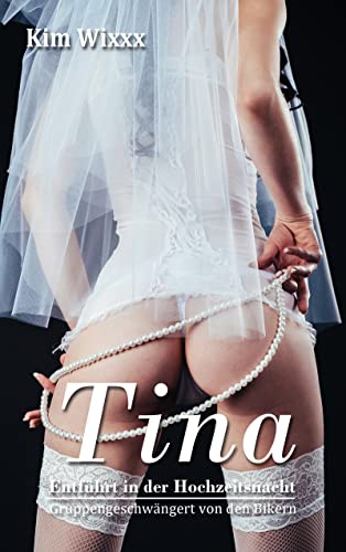 Tina – Entführt in der Hochzeitsnacht: Gruppengeschwängert von den Bikern