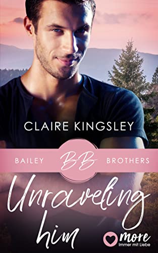 Unraveling Him (Bailey Brothers Serie 3)