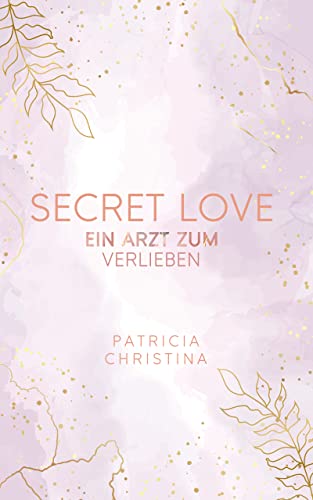 Secret Love: Ein Arzt zum Verlieben