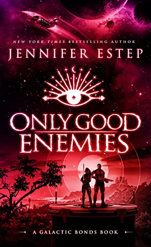 Only Good Enemies: A Galactic Bonds book