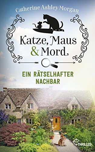 Katze, Maus und Mord - Ein rätselhafter Nachbar: Isabelle und Christine ermitteln (Die Katzen mit der Spürnase 1)