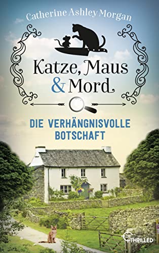 Katze, Maus und Mord - Die verhängnisvolle Botschaft: Isabelle und Christine ermitteln (Die Katzen mit der Spürnase 2)