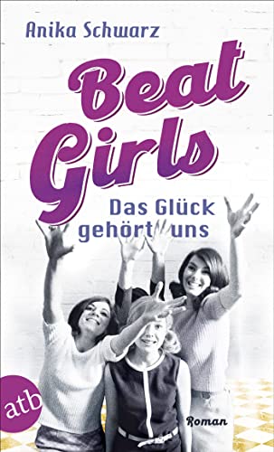 Beat Girls – Das Glück gehört uns: Roman (Die Monaco Birds 2)