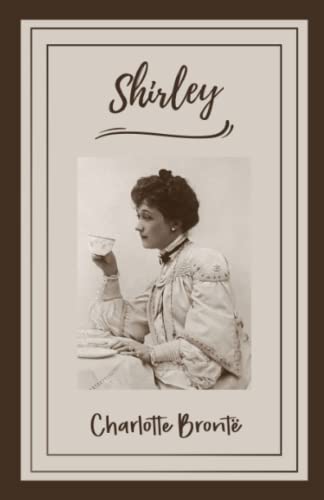 Shirley: Charlotte Brontë's Only Historical Novel (Annotated)