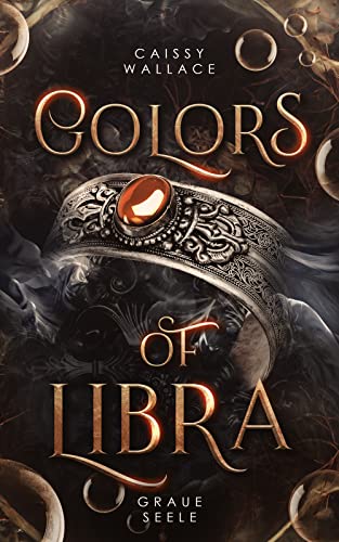 Colors of Libra: Graue Seele – Der Auftakt der mitreißenden, siebenteiligen Dark Urban Romantasy