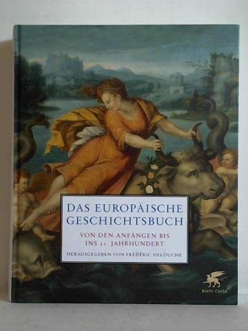 Das europäische Geschichtsbuch - Von den Anfängen bis ins 21. Jahrhundert. Eine europäische Initiative