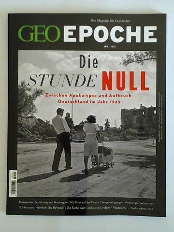 Nr. 102: Die Stunde NULL. Zwischen Apokalypse und Aufbruch: Deutschland im Jahr 1945