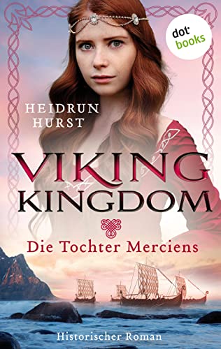 Viking Kingdom - Die Tochter Merciens: Historischer Roman | Band 1 der großen Saga um eine britannische Adelstochter und einen Wikinger