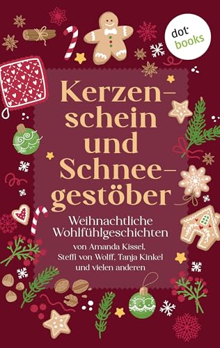 Kerzenschein und Schneegestöber: Weihnachtliche Wohlfühlgeschichten von Amanda Kissel, Steffi von Wolff, Tanja Kinkel und vielen anderen