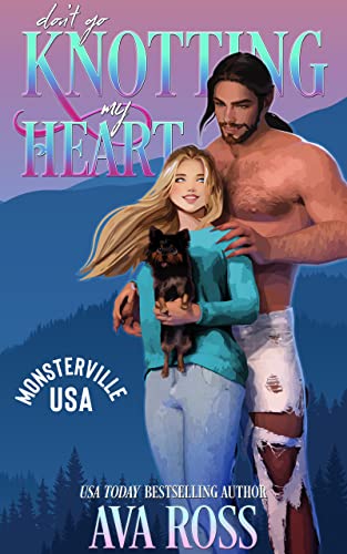 Don't Go Knotting My Heart: A sweet & steamy monster romance (Monsterville, USA Book 4)