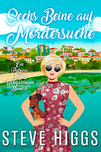 Sechs Beine auf Mördersuche: Ein Patricia Fisher-Wohlfühlkrimi Buch 8 (Die Wohlfühl-Krimis von Patricia Fisher)