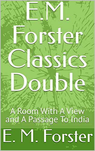 E.M. Forster Classics Double: A Room With A View and A Passage To India (English Edition)