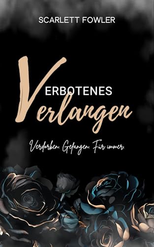 Verbotenes Verlangen: Verdorben. Gefangen. Für immer. (Verbotenes Verlangen - Trilogie)