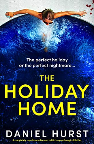 The Holiday Home: A completely unputdownable and addictive psychological thriller