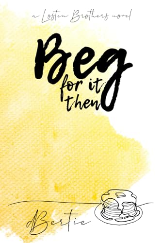 Beg For It Then: a Losten Brothers novel (The Losten Brothers, Band 3)