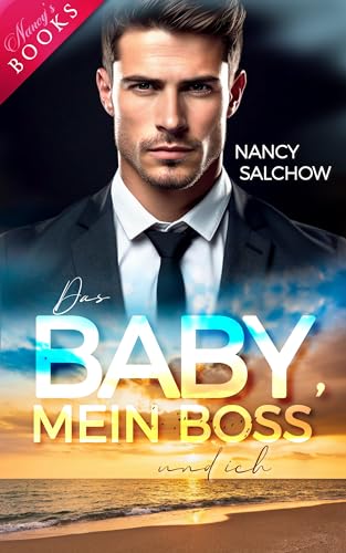 Das Baby, mein Boss und ich (Nancys Ostsee-Liebesromane - Deutsche Liebesromane mit Happy End)