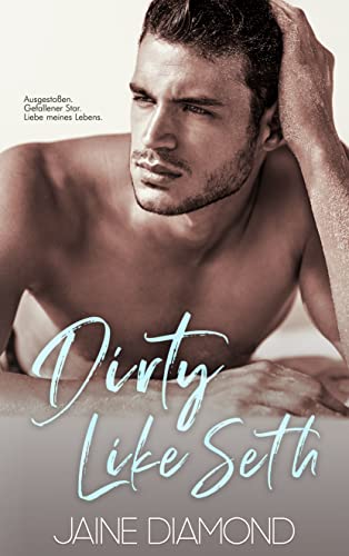 Dirty Like Seth: Eine Rockstar-Romanze von Freunden, die zu Liebenden werden