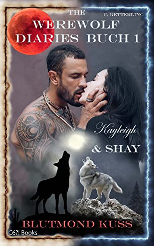 The Werewolf Diaries: Buch 1: Kayleigh & Shay – Blutmond Kuss: Vollständige Anthologie: alle 16 Kapitel – deutsche Ausgabe (Die Sammelbände „Kayleigh & Shay“ – Werwolf Liebesroman)