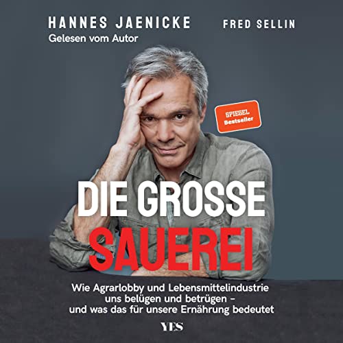 Die große Sauerei: Wie Agrarlobby und Lebensmittelindustrie uns belügen und betrügen – und was das für unsere Ernährung bedeutet