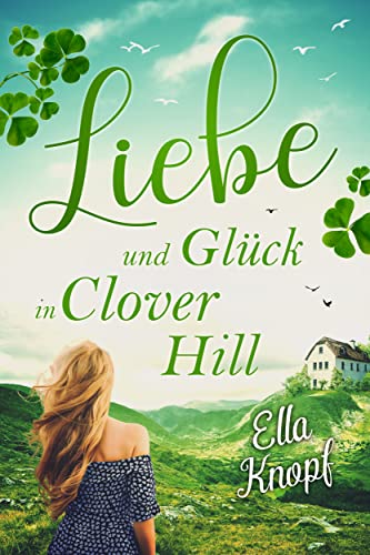 Liebe und Glück in Clover Hill (My irish happy end 1)