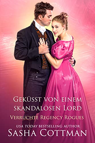 Geküsst von einem skandalösen Lord: Historischer Liebesroman (Verruchte Regency Rogues 1)