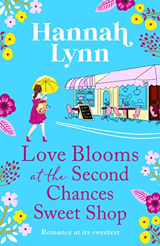 Love Blooms at the Second Chances Sweet Shop: The perfect feel-good romance from Hannah Lynn (The Holly Berry Sweet Shop Series Book 2)