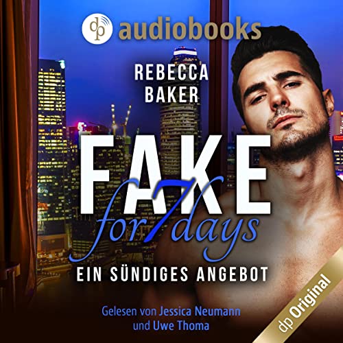 Fake for 7 Days - Ein sündiges Angebot: Unexpected Lovestories 7