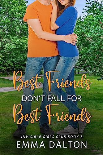 Best Friends Don’t Fall For Best Friends (Invisible Girls Club, Book 8)