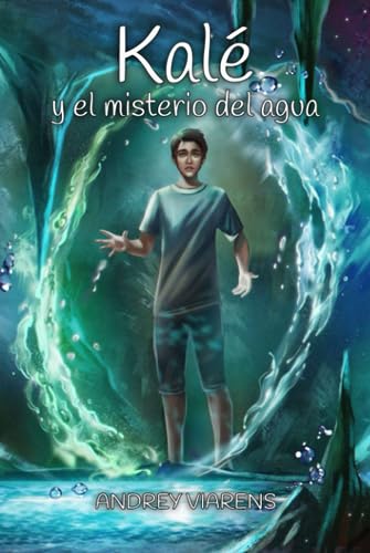 Kalé y el misterio del agua: Saga Kalé, Libro 2