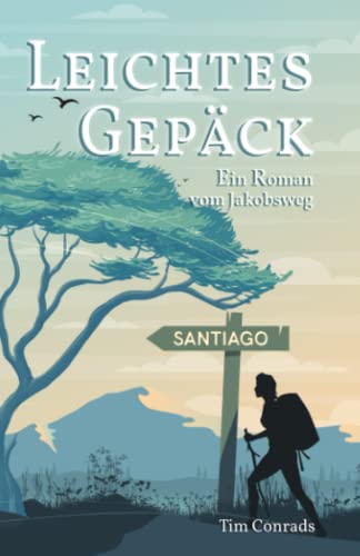 Leichtes Gepäck: Ein Roman vom Jakobsweg