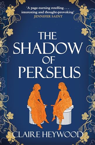 The Shadow of Perseus: A compelling feminist retelling of the myth of Perseus told from the perspectives of the women who knew him best