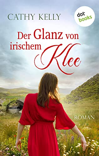 Der Glanz von irischem Klee: Roman | Freundschaft, Schicksal und Liebe an der Küste Irlands