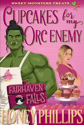 Cupcakes for My Orc Enemy: Sweet Monster Treats (Fairhaven Falls)