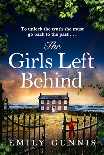 The Girls Left Behind: A home for troubled children; a lifetime of hidden secrets. The gripping, moving novel from the bestselling author