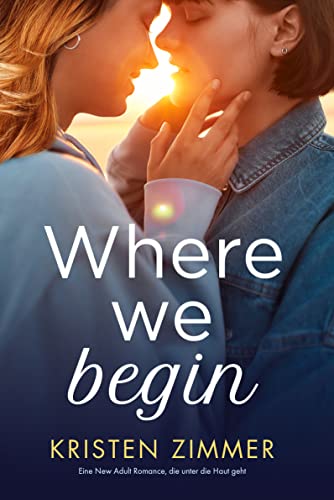Where We Begin: Eine New Adult Romance, die unter die Haut geht