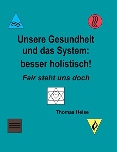 Unsere Gesundheit und das System: besser holistisch!: Fair steht uns doch