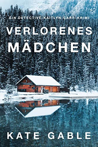Verlorenes Mädchen: Ein Detective-Kaitlyn-Carr-Krimi (Vermisstes Mädchen 2)